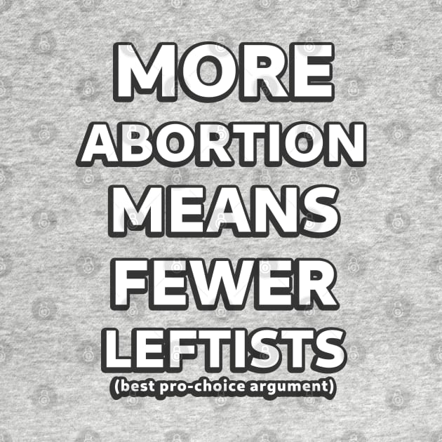 More Abortion Means Fewer Leftists by SolarCross